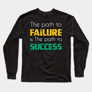 The path to failure is the path to success sweatshirt Long Sleeve T-Shirt